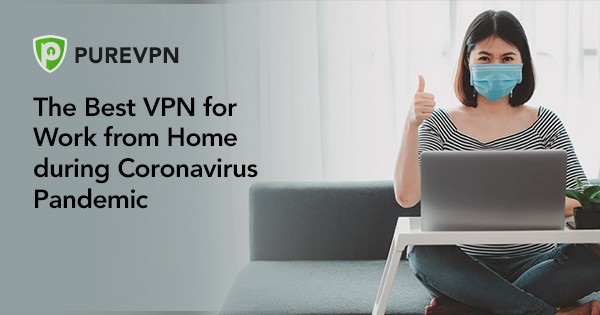 The Best VPN for Work from Home during Coronavirus Pandemic