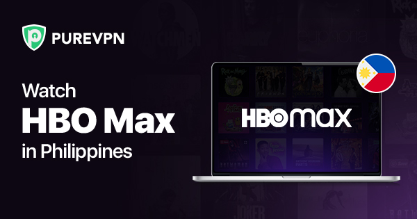 How to Watch HBO Max in the Philippines on Multiple Devices