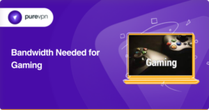Bandwidth Needed for Gaming 
