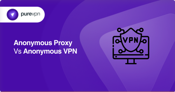 difference between anonymous proxy and anonymous vpn