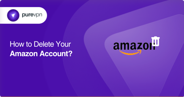 How to Delete Your Amazon Account