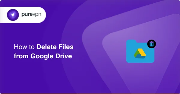 How to Delete Files from Google Drive