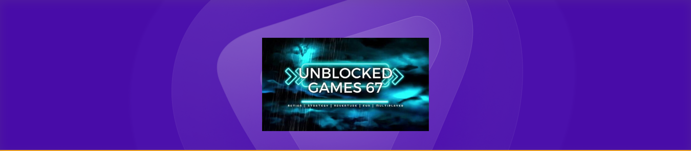 Unblocked Games 67 banner