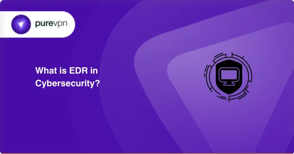 What is EDR in Cybersecurity