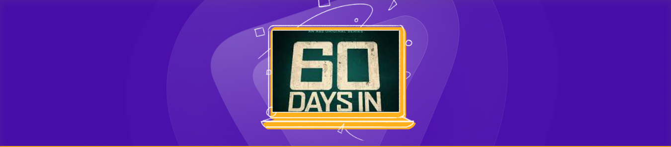 Watch 60 Days In in the UK