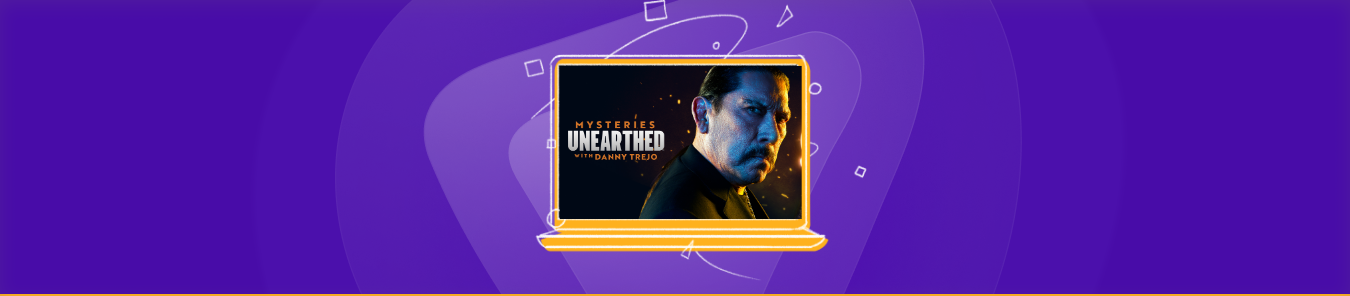 Watch Mysteries Unearthed with Danny Trejo outside the US