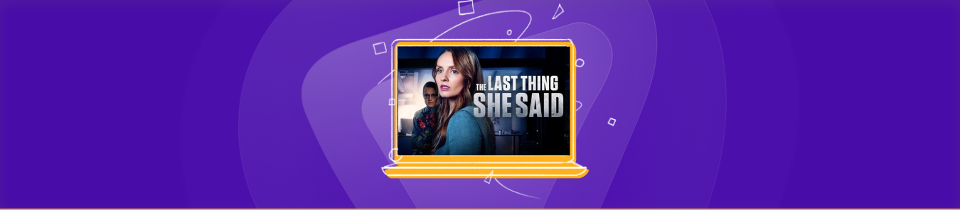 Watch The Last Thing She Said outside the US