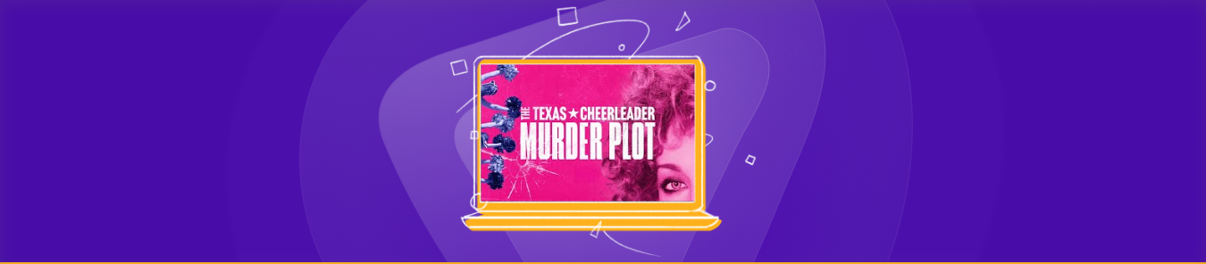 Watch The Texas Cheerleader Murder Plot Outside the US