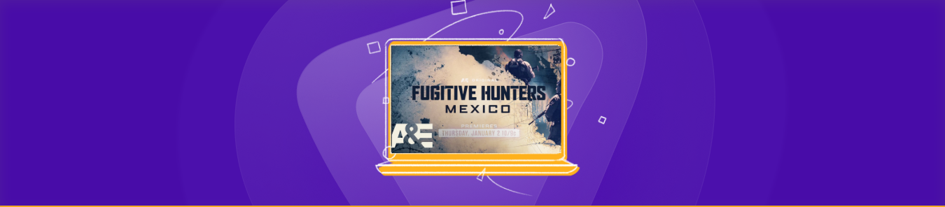 watch Fugitive Hunters Mexico outside the US