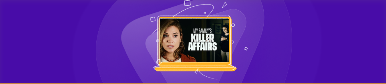 Watch My Family's Killer Affairs outside the US