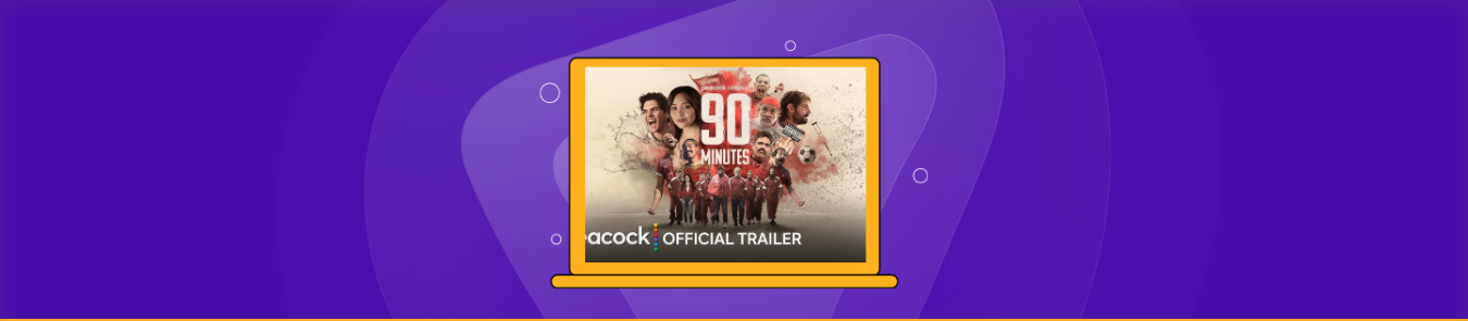 How to Watch 90 Minutes in the UK on Peacock
