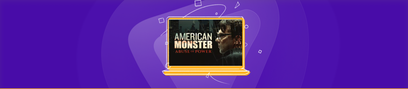 watch American Monster Abuse of Power outside the US