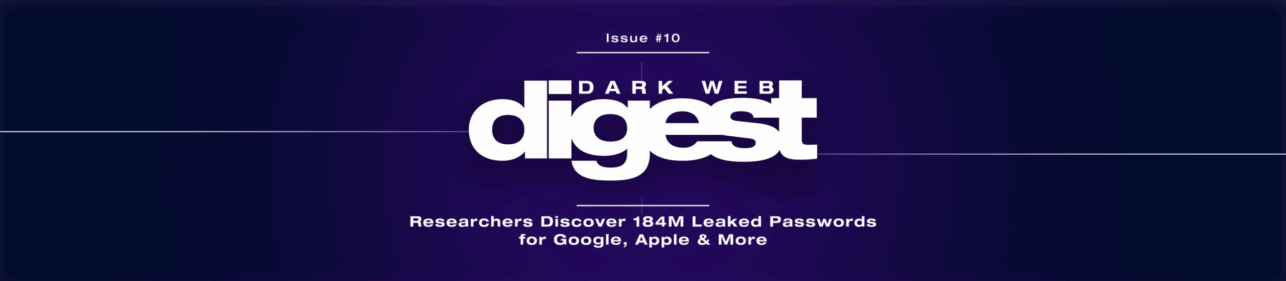 Dark Web Digest - 184 Million Passwords Found in Unprotected File