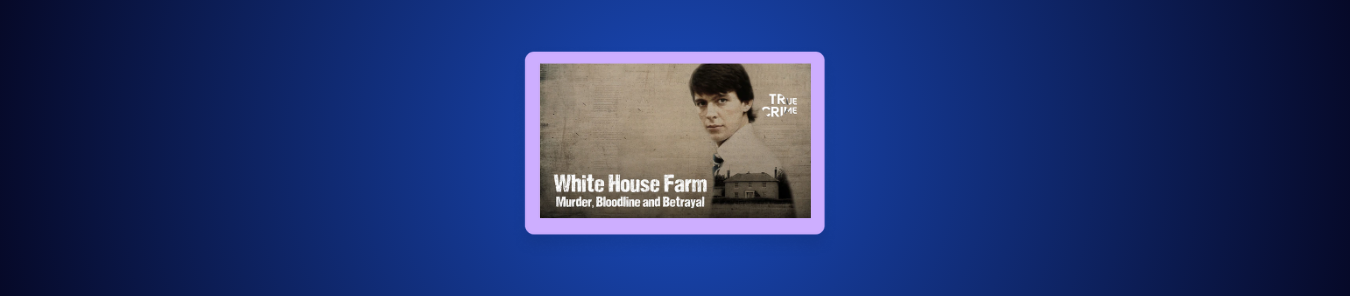 How to Watch White House Farm Murder, Bloodline, Betrayal in Canada