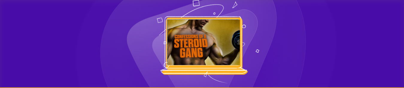 watch Confessions of a Steroid Gang in the US