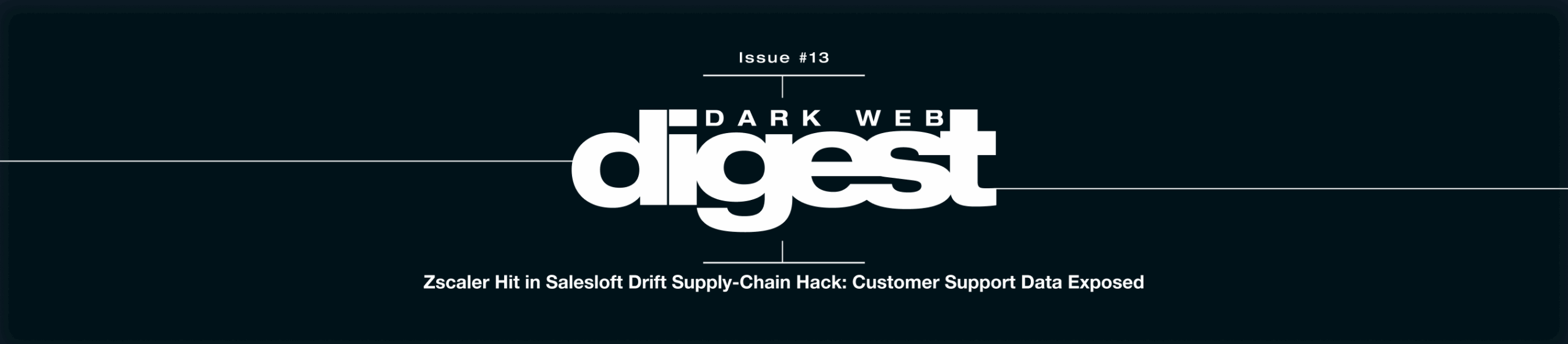 Dark Web Digest - Zscaler Customer Data Exposed via Salesloft Drift Supply-Chain Breach
