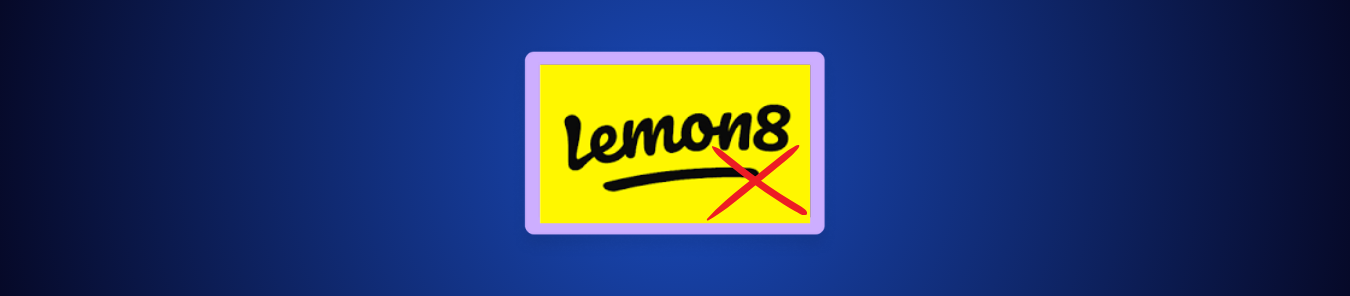 Is Lemon8 Getting Banned banned