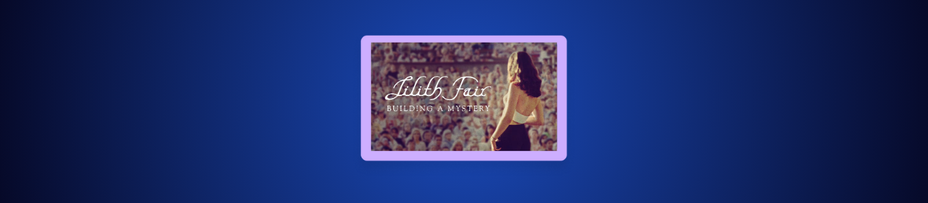 watch Lilith Fair Building a Mystery outside the US