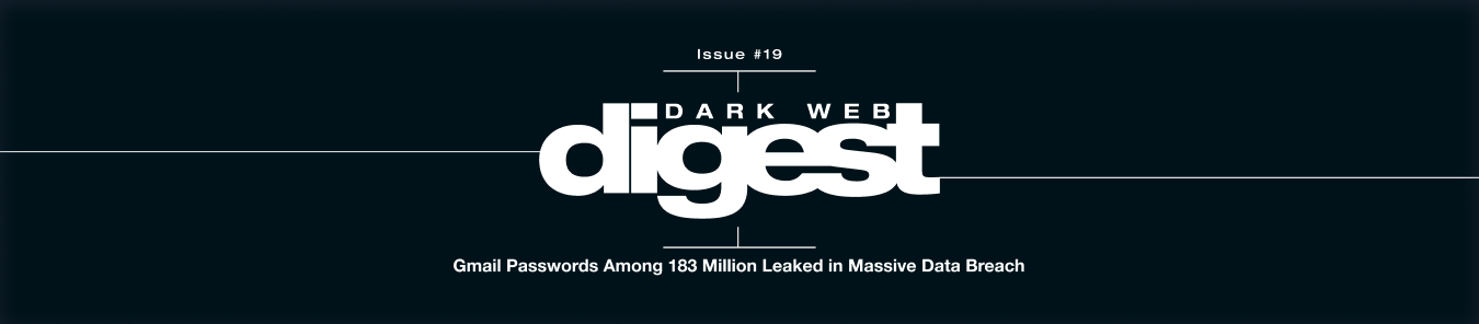 Dark Web Digest: From Inbox to Dark Web: Gmail Passwords Among 183 Million Leaked in Massive Data Breach Dark Web Digest: From Inbox to Dark Web: Gmail Passwords Among 183 Million Leaked in Massive Data Breach