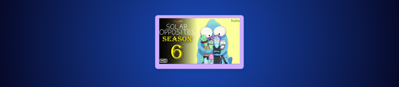 How to Watch Solar Opposites Season 6 Outside the US on Hulu