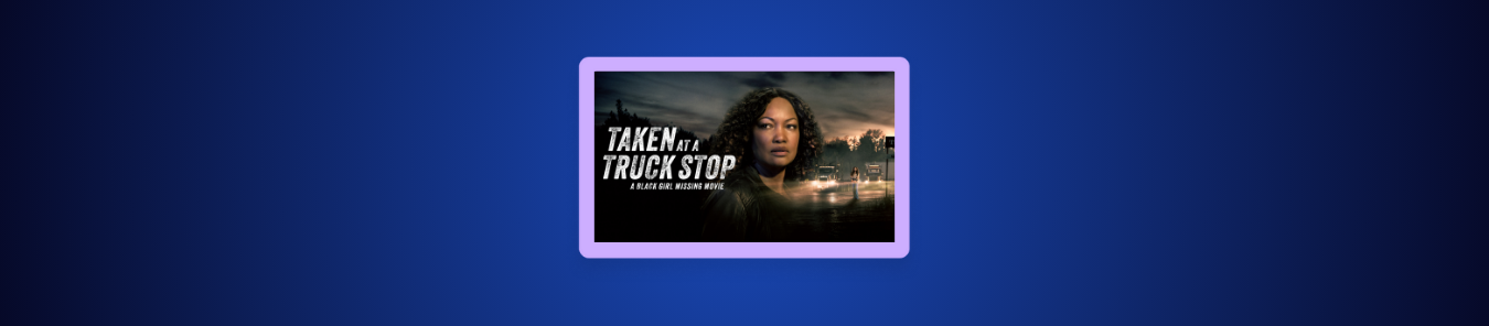 How to Watch Taken at a Truck Stop A Black Girl Missing in Canada on Lifetime