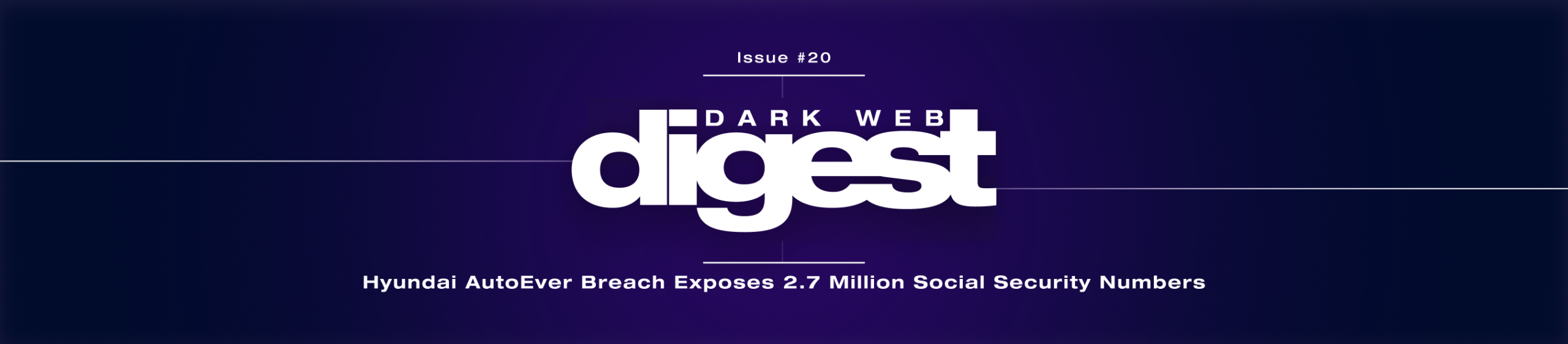 Dark Web Digest: Hyundai AutoEver Breach Exposes 2.7 Million SSNs & Driver’s License Numbers