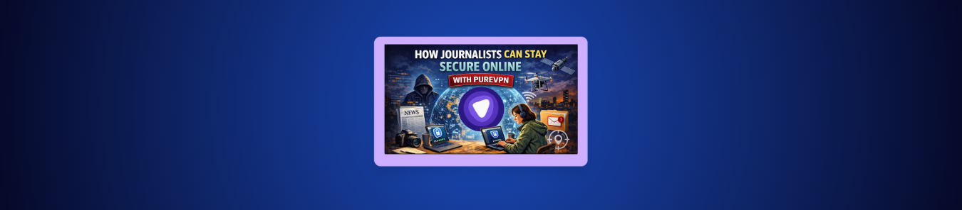 How Journalists Can Stay Secure Online With a VPN