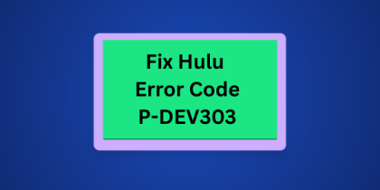 How to Fix Hulu Error Code P-DEV303