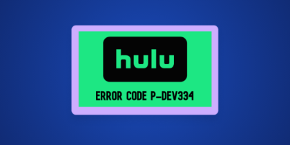 How to Fix Hulu Error Code P-DEV334