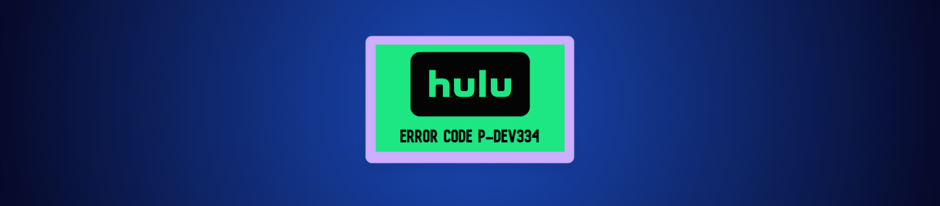 How to Fix Hulu Error Code P-DEV334