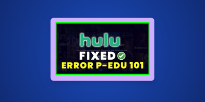 How to Fix Hulu Error Code P-EDU101