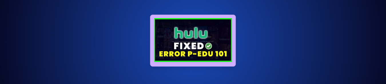 How to Fix Hulu Error Code P-EDU101