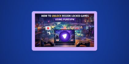 How to Unlock Region Locked Games Using PureVPN