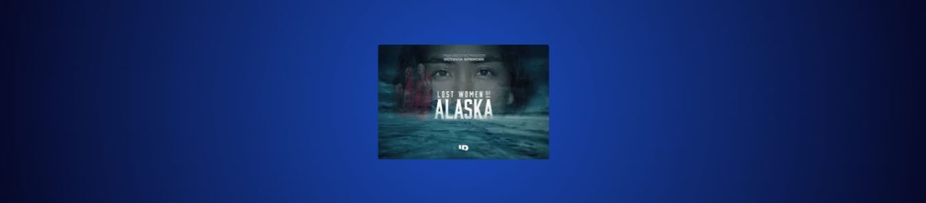 How to Watch Lost Women of Alaska Outside the UK on ID