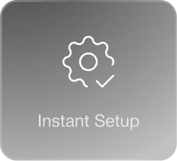 Instant Setup